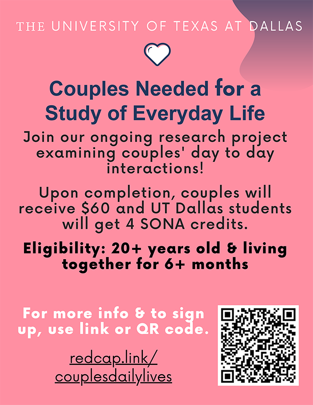 Couples Needed for Everyday Life. Join our ongoing research project examining couples' day-to-day interactions. Upon completion, couples will receive $60 and UT Dallas students will get 4 SONA credits. Eligibility: 20+ years old and living together for 6+ months. For more information, visit redcap.link/couplesdailylives.